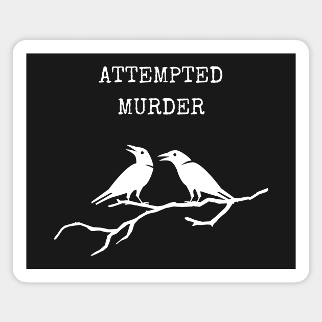 Attempted Murder Sticker by JanesCreations